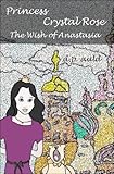 Princess Crystal Rose & The Wish of Anastasia (The Princess Crystal Rose Series Book 5) (English Edition)