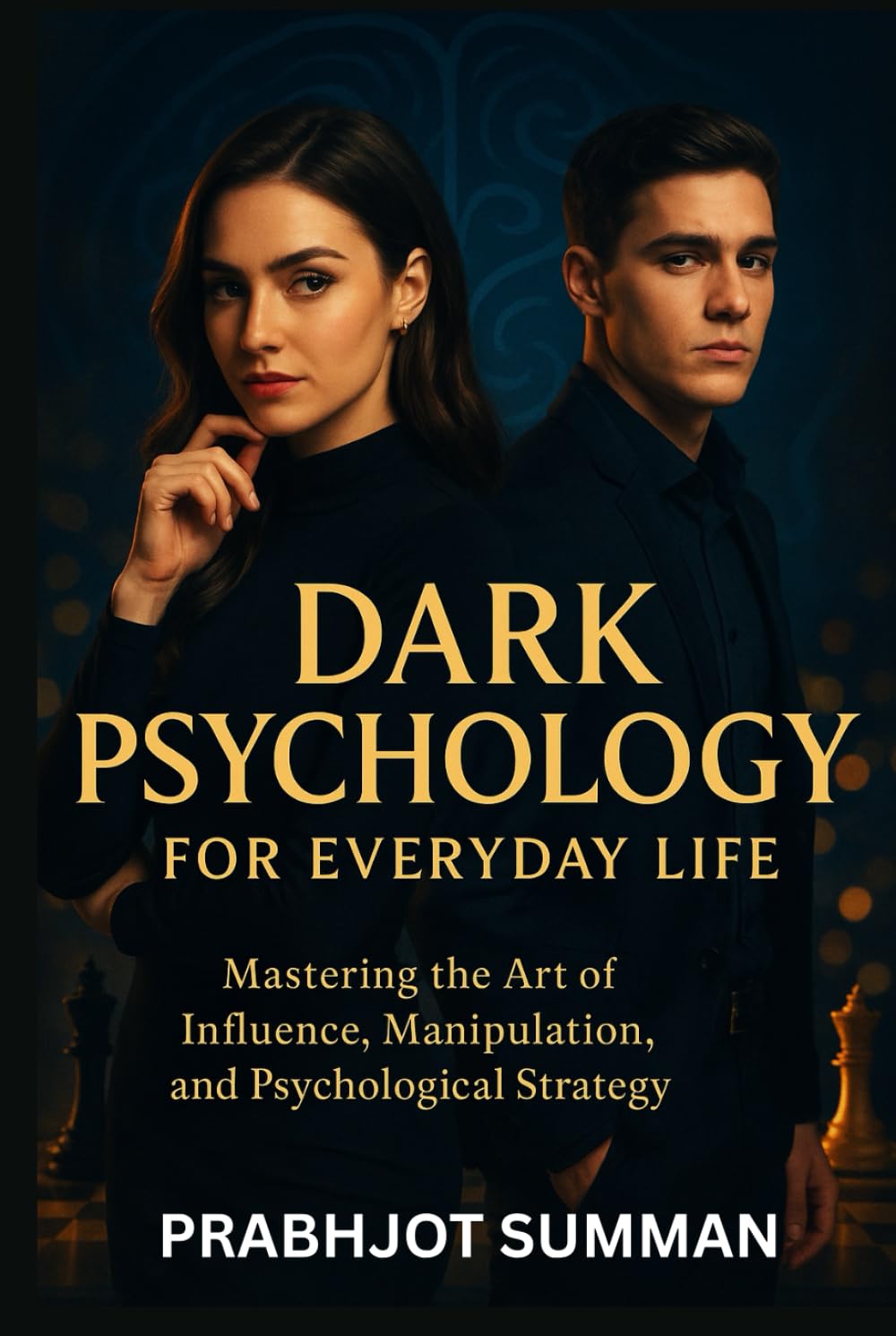 Dark Psychology for Everyday Life: Mastering the Art of Influence, Manipulation, and Psychological Strategy