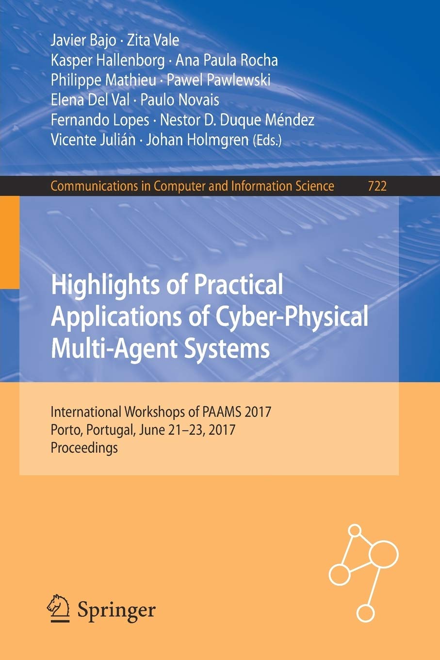 Highlights of Practical Applications of Cyber-Physical Multi-Agent Systems: International Workshops of PAAMS 2017, Porto, Portugal, June 21-23, 2017, Proceedings
