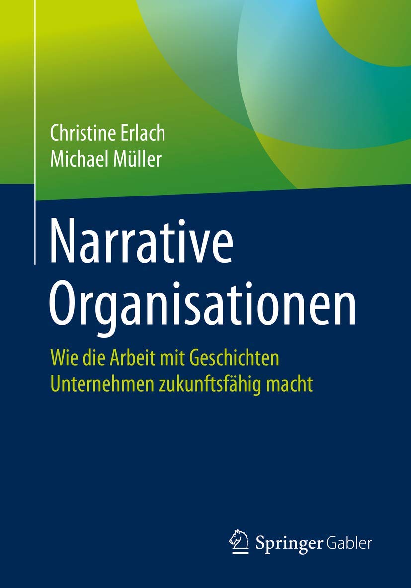 Narrative Organisationen: Wie die Arbeit mit Geschichten Unternehmen zukunftsfähig macht