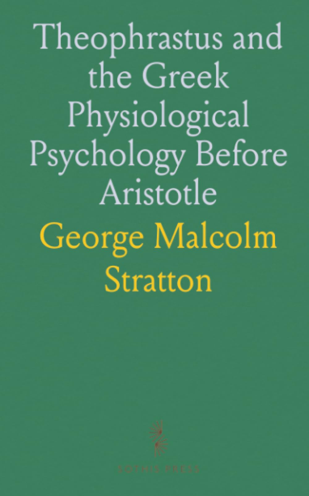 Theophrastus and the Greek Physiological Psychology Before Aristotle