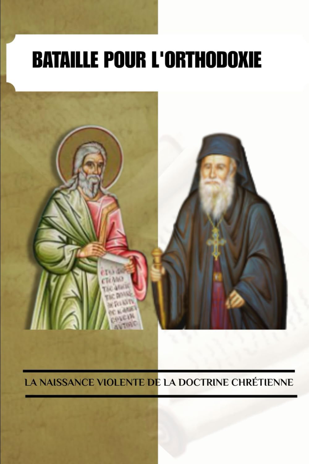 BATAILLE POUR L'ORTHODOXIE: LA NAISSANCE VIOLENTE DE LA DOCTRINE CHRÉTIENNE