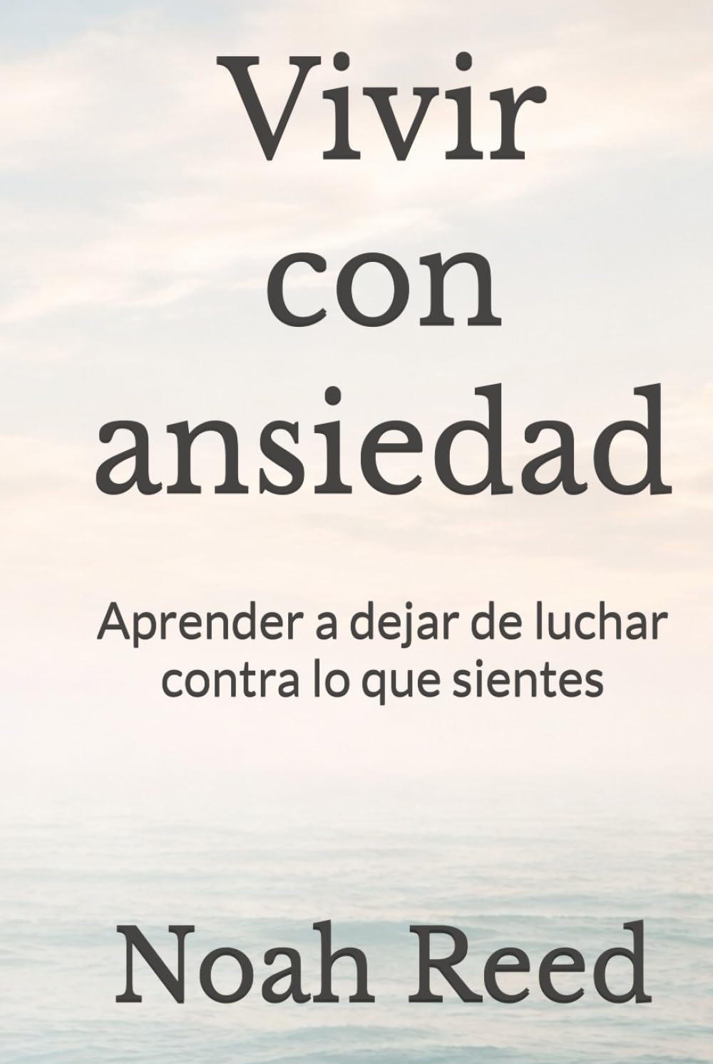 Vivir con ansiedad: Aprender a dejar de luchar contra lo que sientes