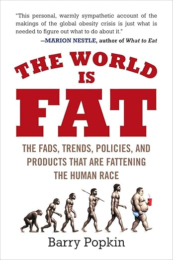 The World Is Fat: The Fads, Trends, Policies, and Products That Are Fattening the Human Race