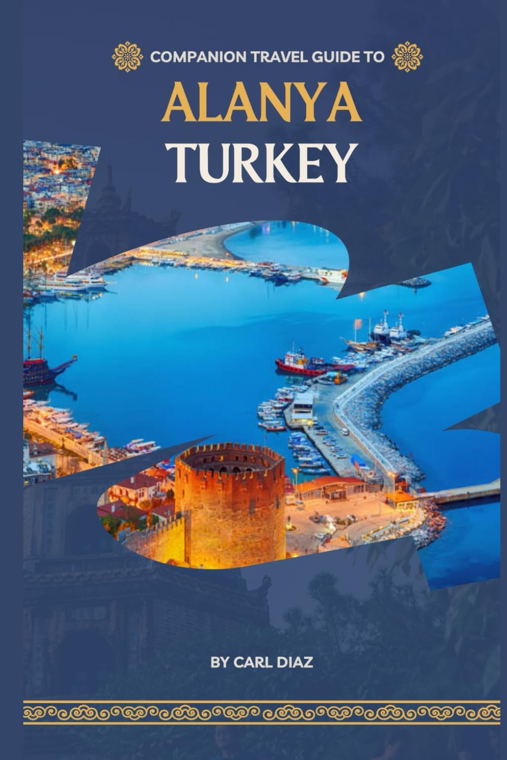 Companion travel guide to Alanya, Turkey: Must see, Must do activities! insider and local tips! Cultural Immersion! Top attraction! (Unveiling Wonders: Adventurer's Guidebook)