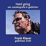 Hard gelag: een autobiografie in gedichten 2020 (Gedichten Frank Klaver, 3)