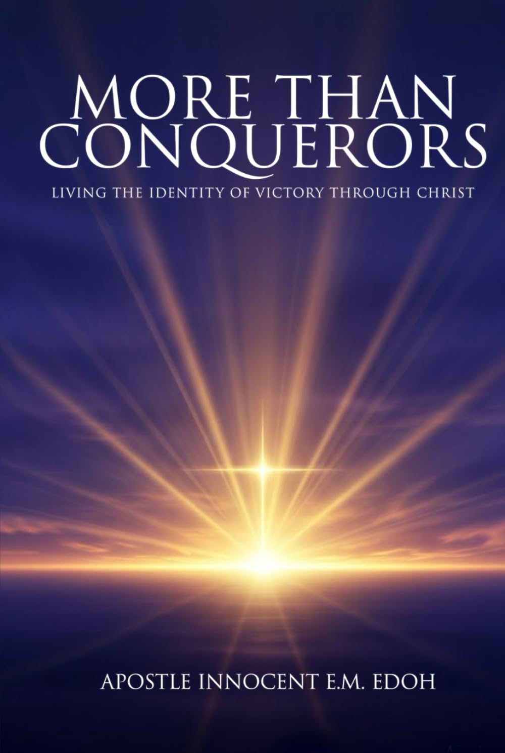 MORE THAN CONQUERORS: Living the Identity of Victory Through