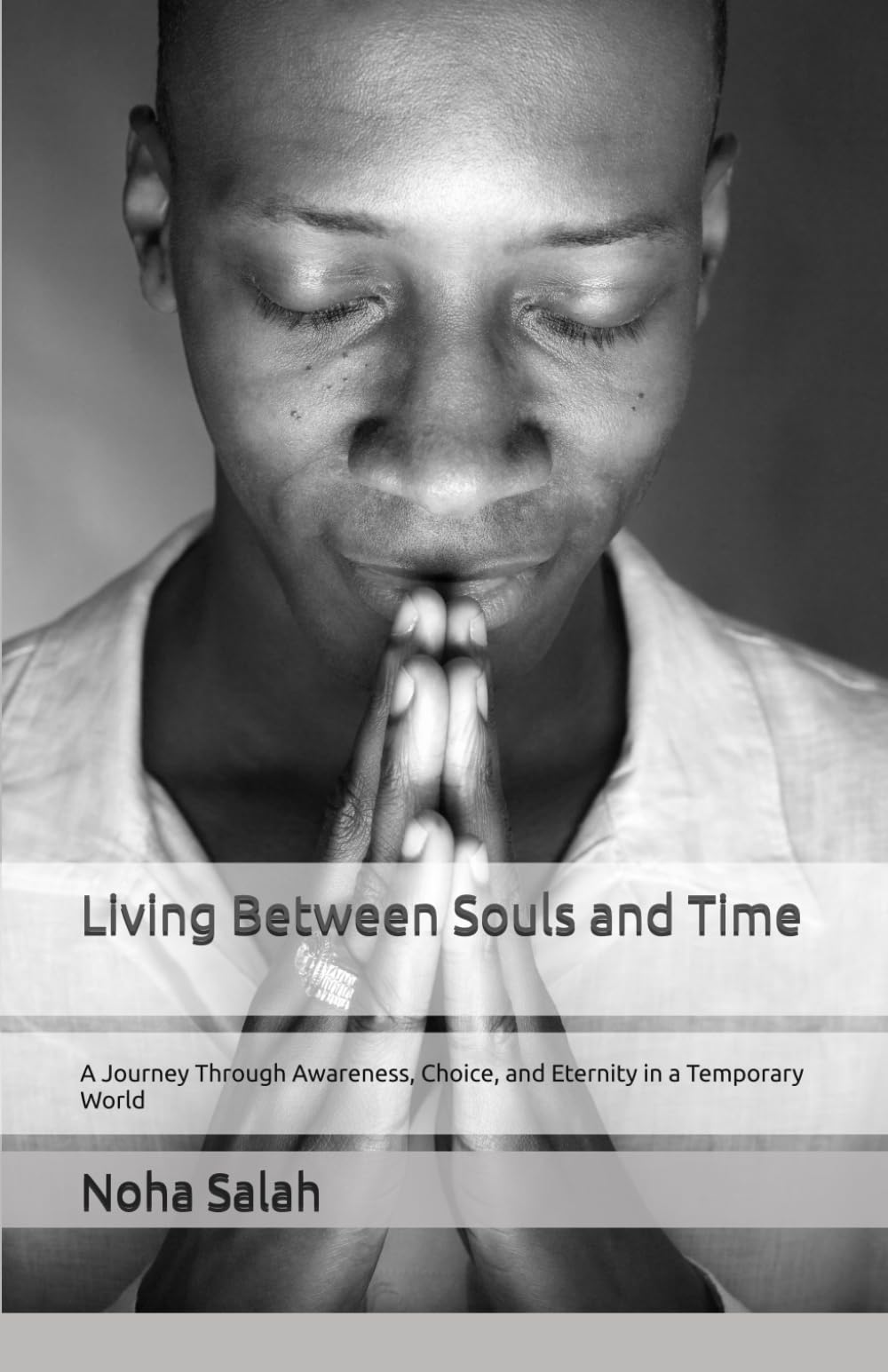 Living Between Souls and Time: A Journey Through Awareness, Choice, and Eternity in a Temporary World