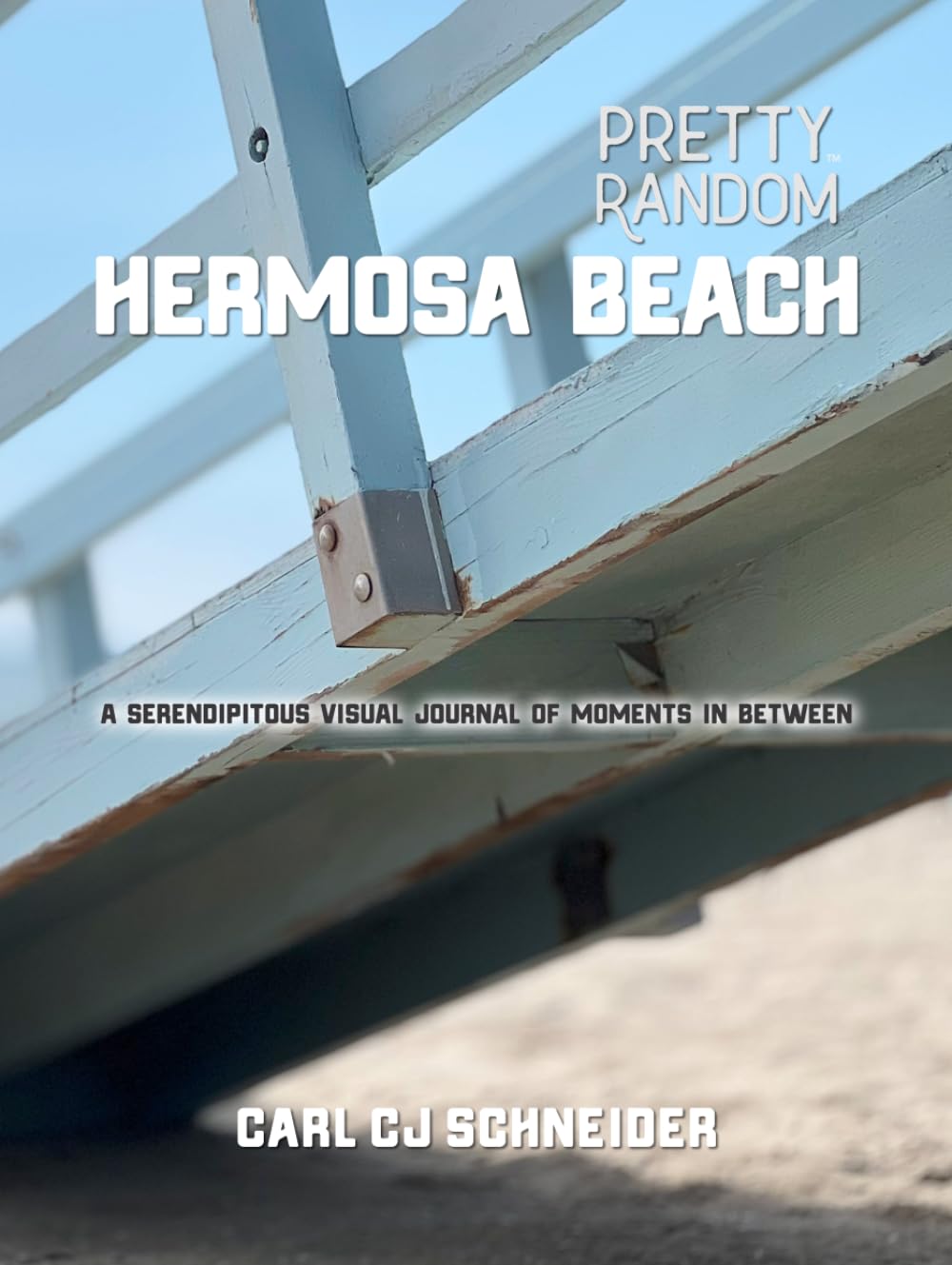 Pretty Random: Hermosa Beach: A Serendipitous Visual Journal of Moments In Between      Hardcover – July 24, 2025