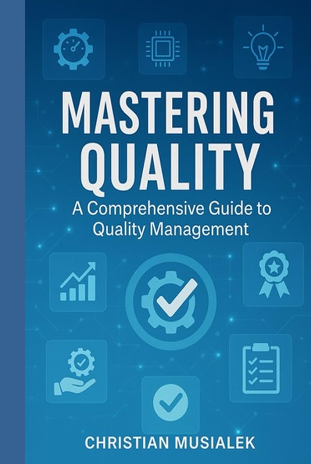 MASTERING QUALITY: A Comprehensive Guide to Quality Management