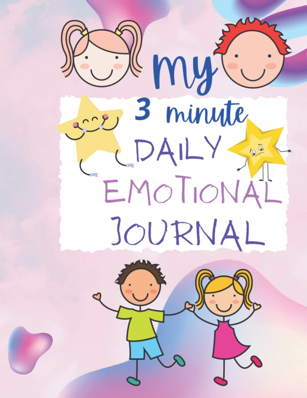 My 3 Minute Emotional Journal: Feelings and Worries for Kids To Express Their Emotions of Anger and Frustration: To Help Kids Log Their Feelings and Emotions Daily