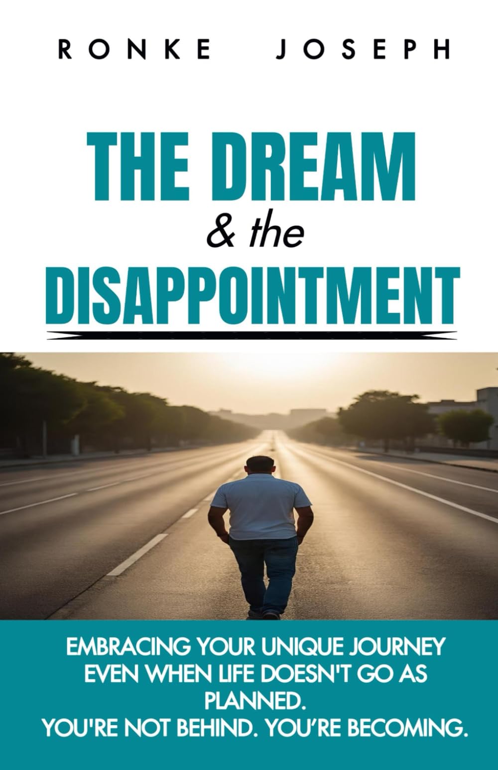 THE DREAM & THE DISAPPOINTMENT: EMBRACING YOUR UNIQUE JOURNEY EVEN WHEN LIFE DOESN'T GO AS PLANNED