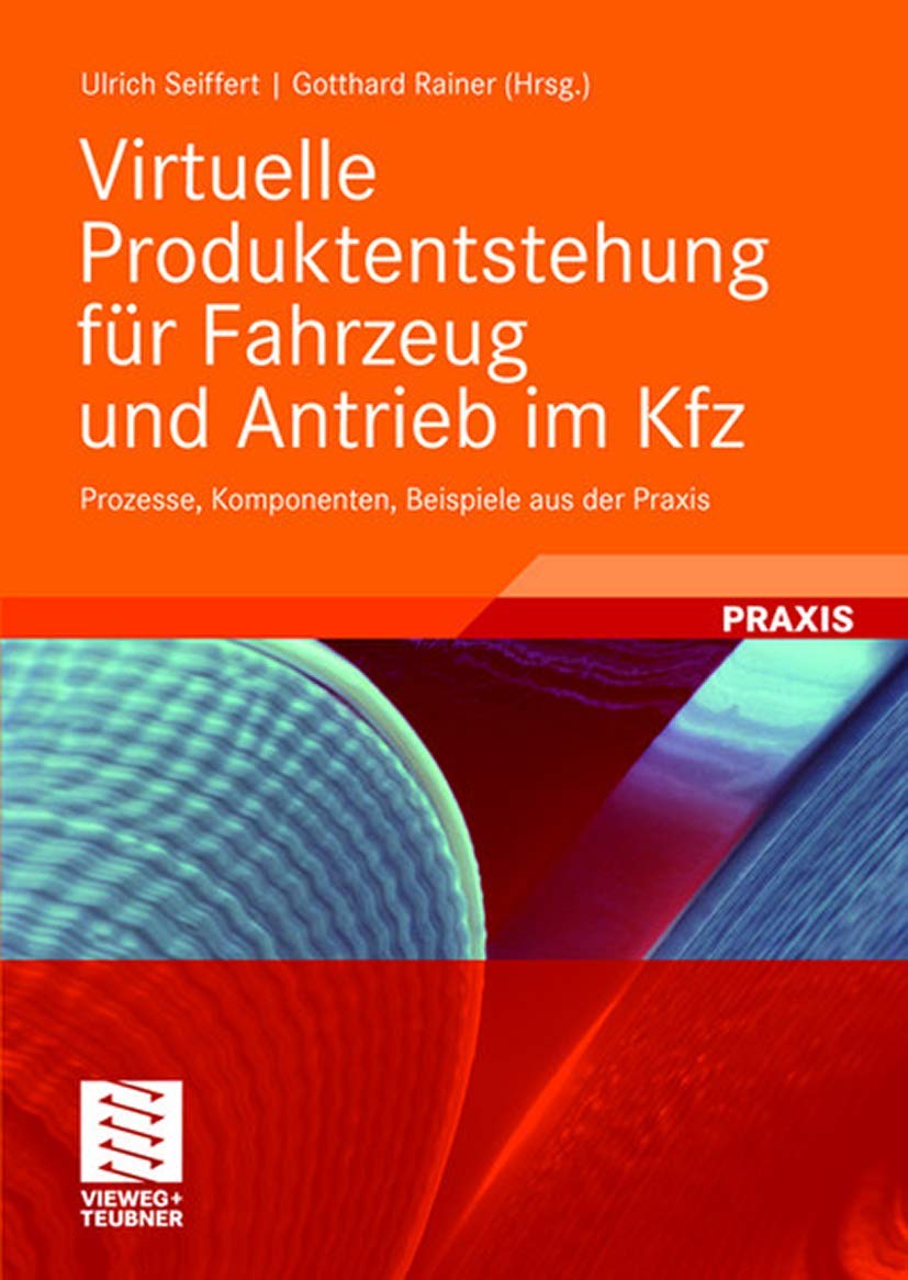Virtuelle Produktentstehung für Fahrzeug und Antrieb im Kfz: Prozesse, Komponenten, Beispiele aus der Praxis (ATZ/MTZ-Fachbuch)