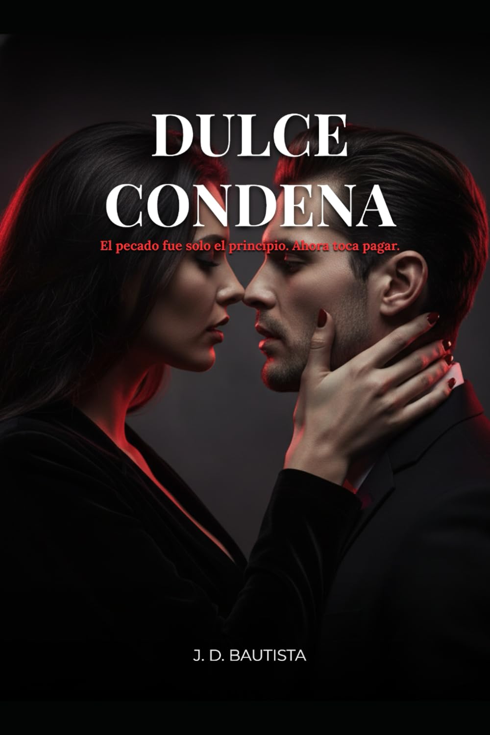 Dulce Condena: El pecado fue solo el principio. Ahora toca pagar. (Profunda Obsesión Saga)