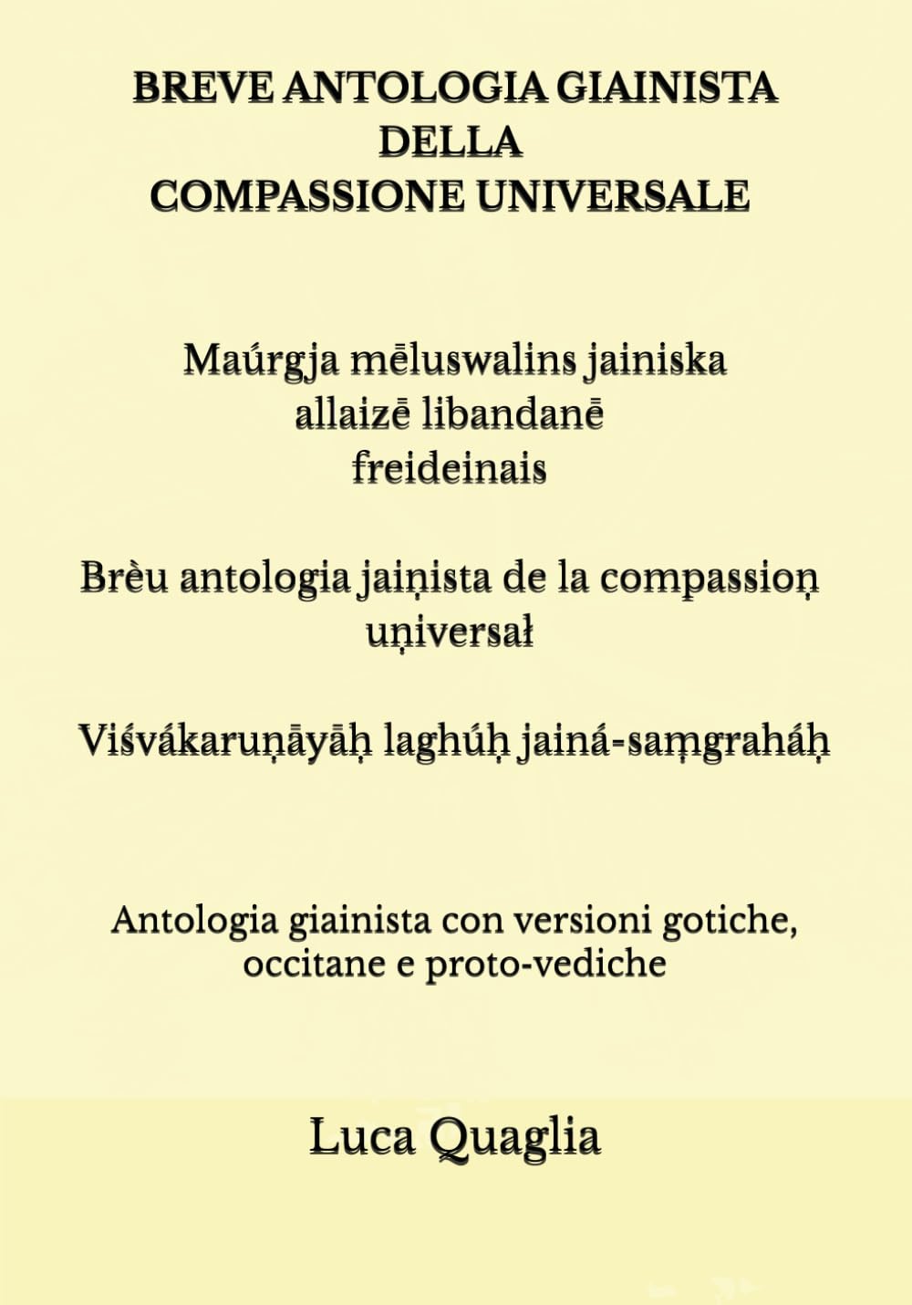 BREVE ANTOLOGIA GIAINISTA DELLA COMPASSIONE UNIVERSALE: Antologia giainista con versioni gotiche, occitane e proto‑vediche