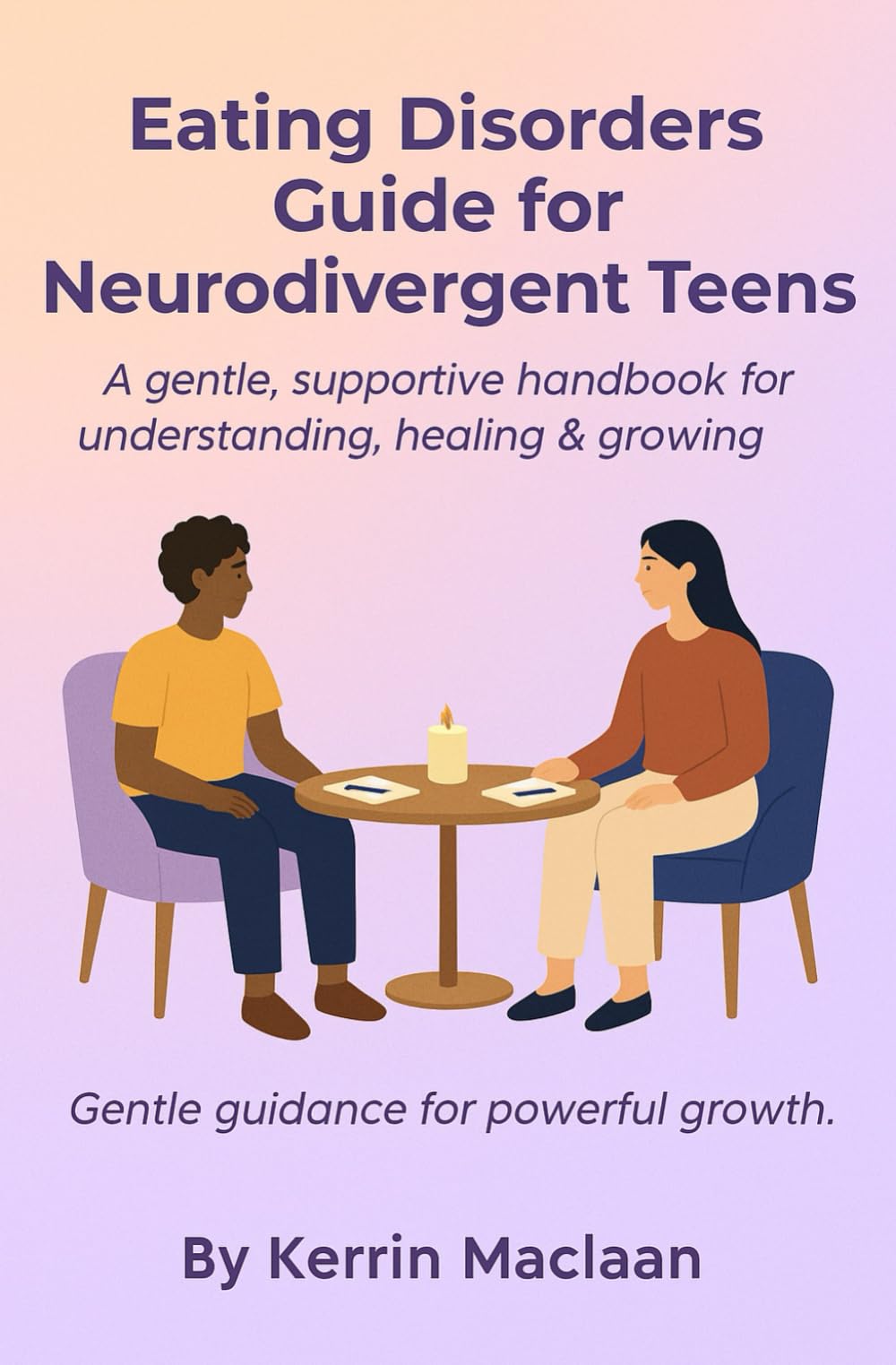 Eating Disorders Guide for Neurodivergent Teens.: A gentle, supportive handbook for understanding, healing & growing