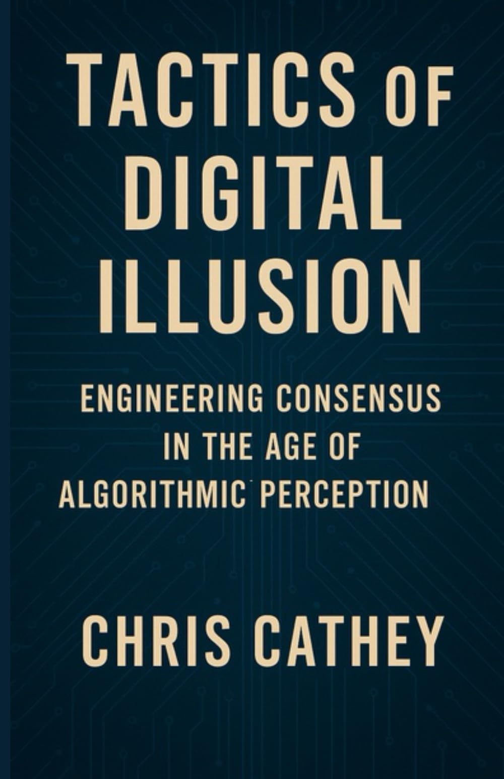Tactics of Digital Illusion: Engineering Consensus in the Age of Algorithmic Perception