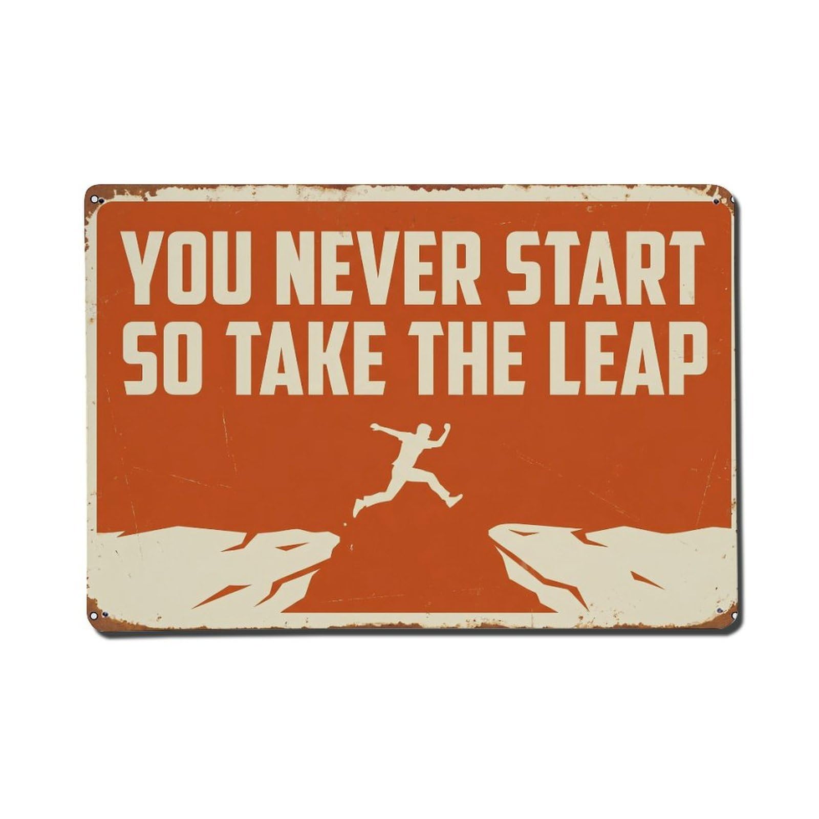 Never Start Take Leap Retro Motivational Slogans 1 Metal Tin Sign Plaque Wall Decor for Cafe, Club Bar, Office, Home Garden Metal Poster 8x12Inch