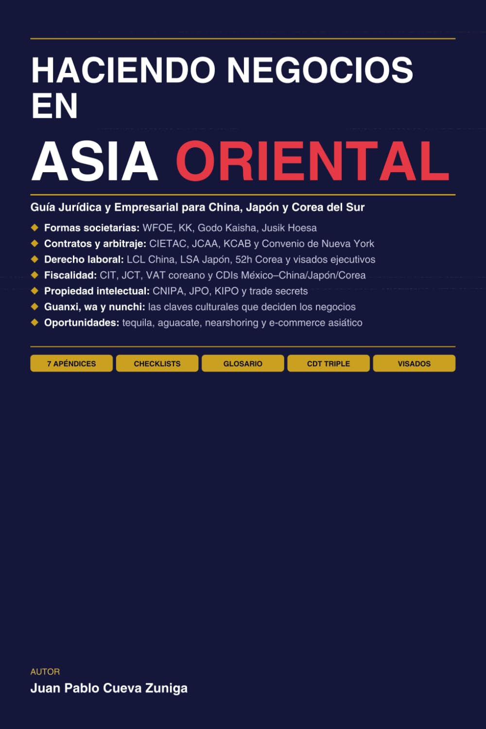 HACIENDO NEGOCIOS EN ASIA ORIENTAL: Guía Jurídica y Empresarial para China, Japón y Corea del Sur