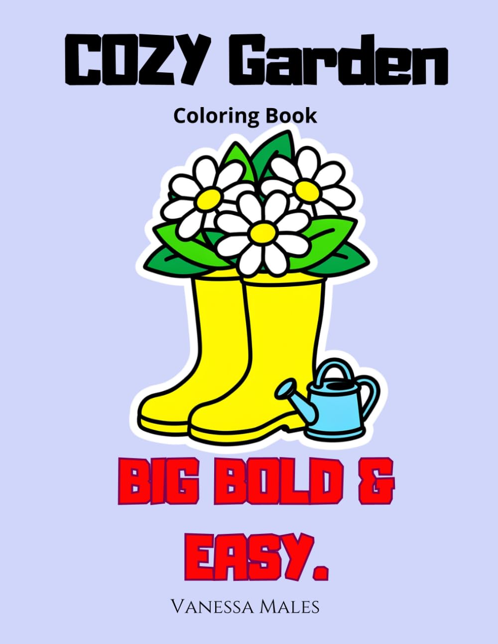 Cozy Garden Coloring Book: Big Bold & Easy Designs for Relaxation, Stress Relief and Mindfulness (Cozy Moments Coloring Book Series)