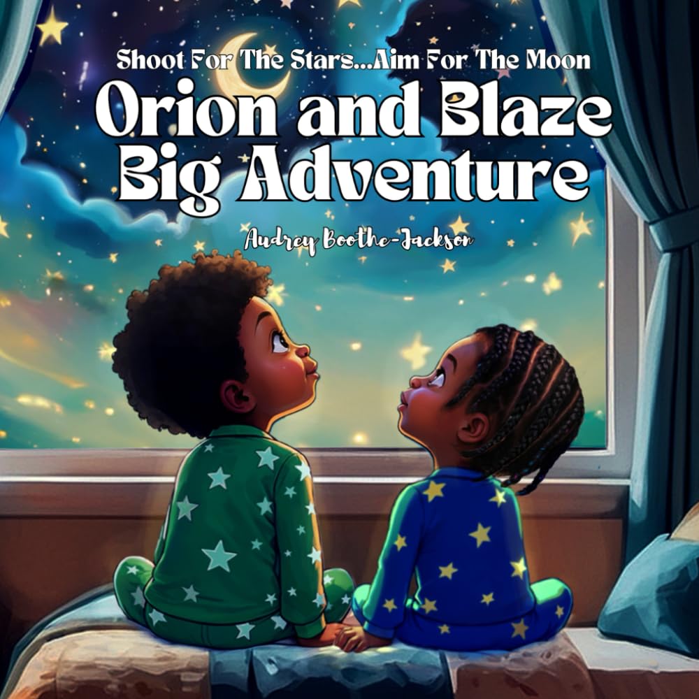 Orion and Blaze Big Adventure: Shoot For The Stars…Aim For The Moon