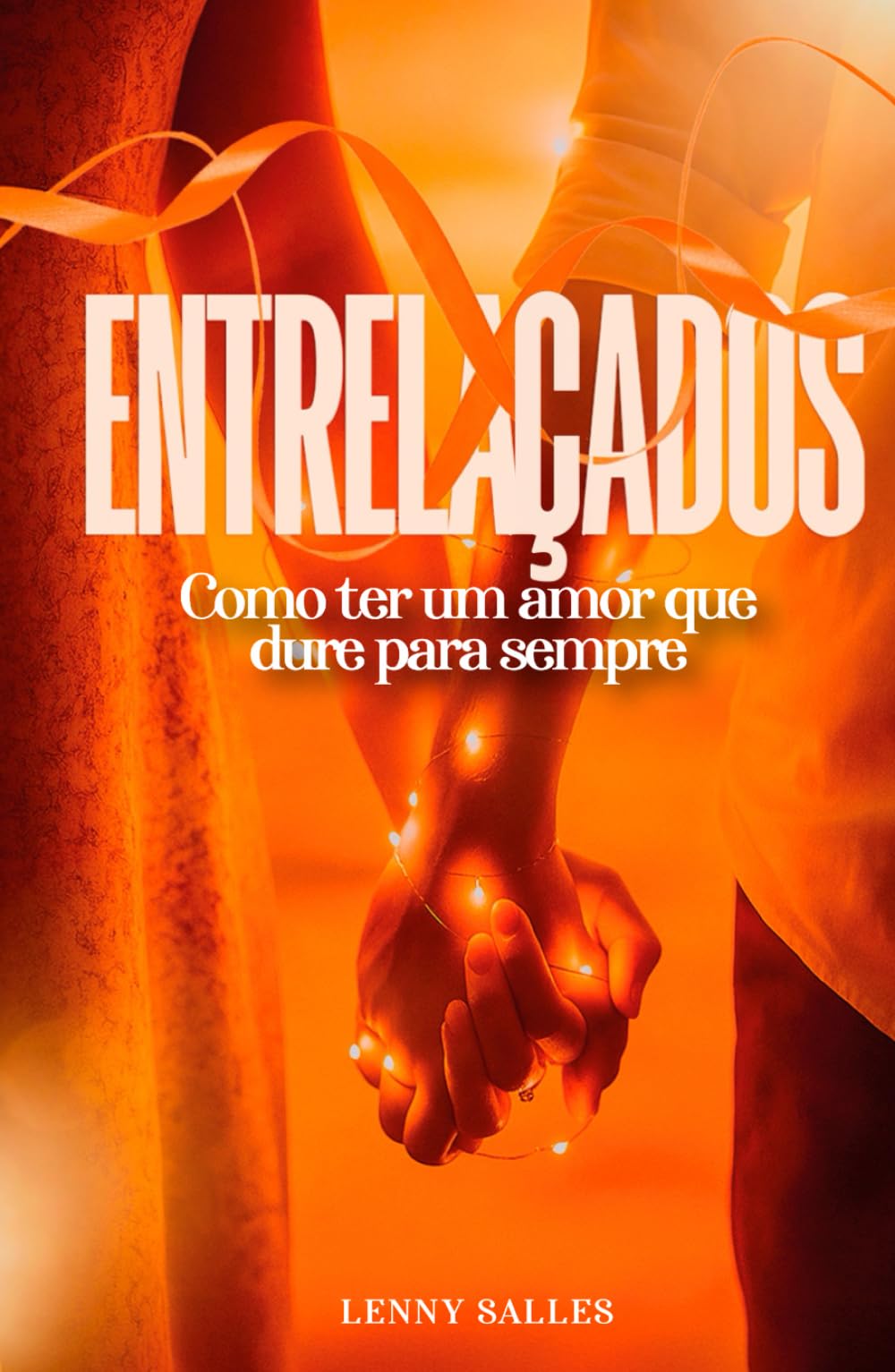 ENTRELAÇADOS: Como ter um amor que dure para sempre
