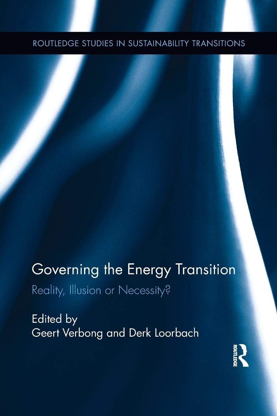 Governing the Energy Transition: Reality, Illusion or Necessity? (Routledge Studies in Sustainability Transitions)