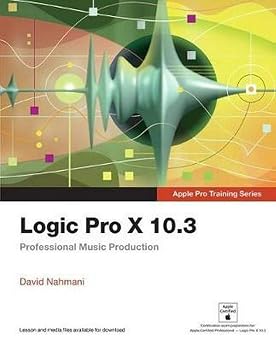 Logic Pro X 10.3 - Apple Pro Training Series Professional Music Production