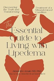 The Essential Guide To Living With Lipedema: Discovering the Truth and Transforming Treatment of a Misunderstood Condition (The Lipedema Journey)