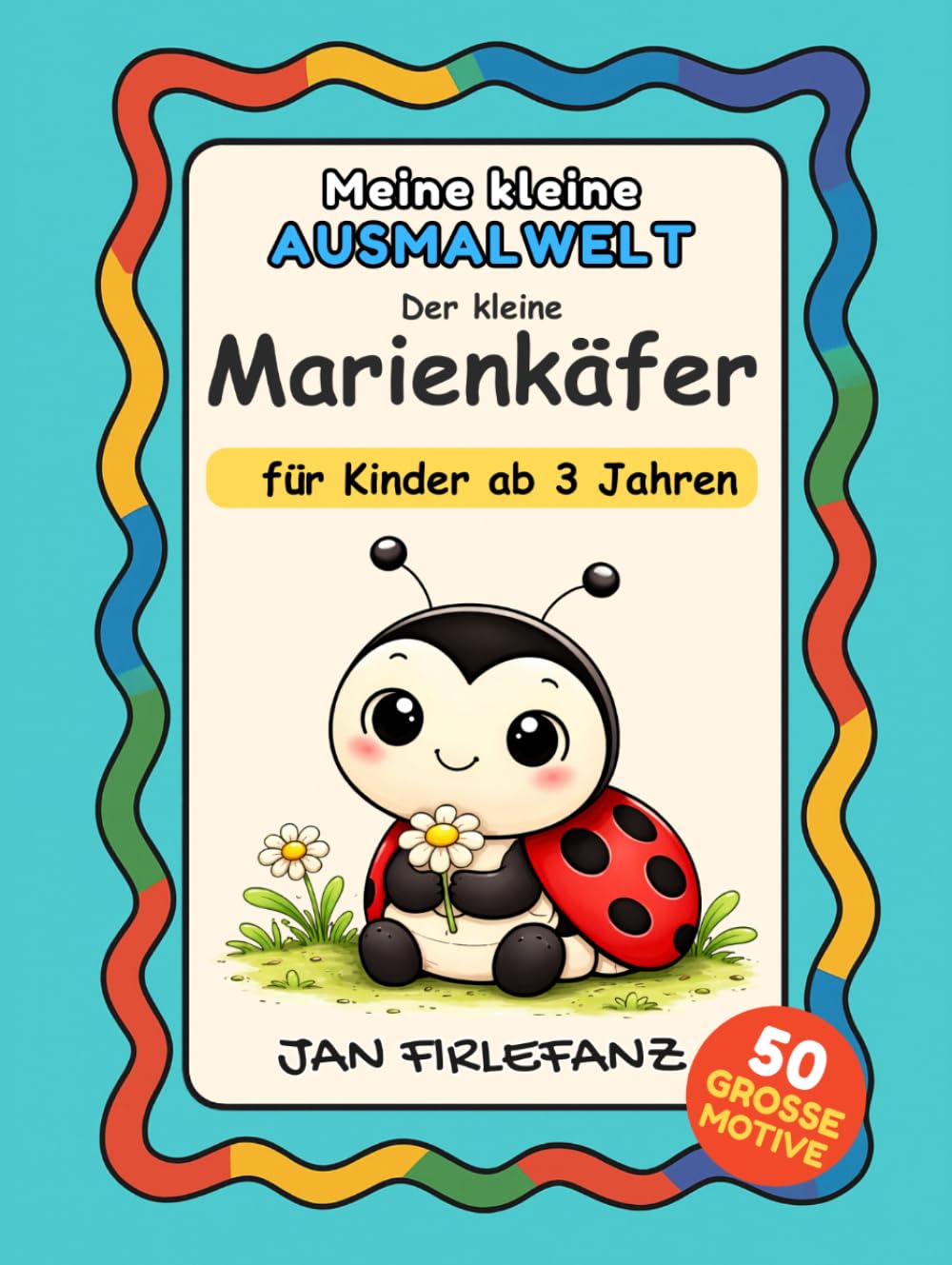 Meine kleine Ausmalwelt – Der kleine Marienkäfer: Ein liebevoll gestaltetes Ausmalbuch für Kinder ab 3 Jahren mit großen Motiven und klaren Linien