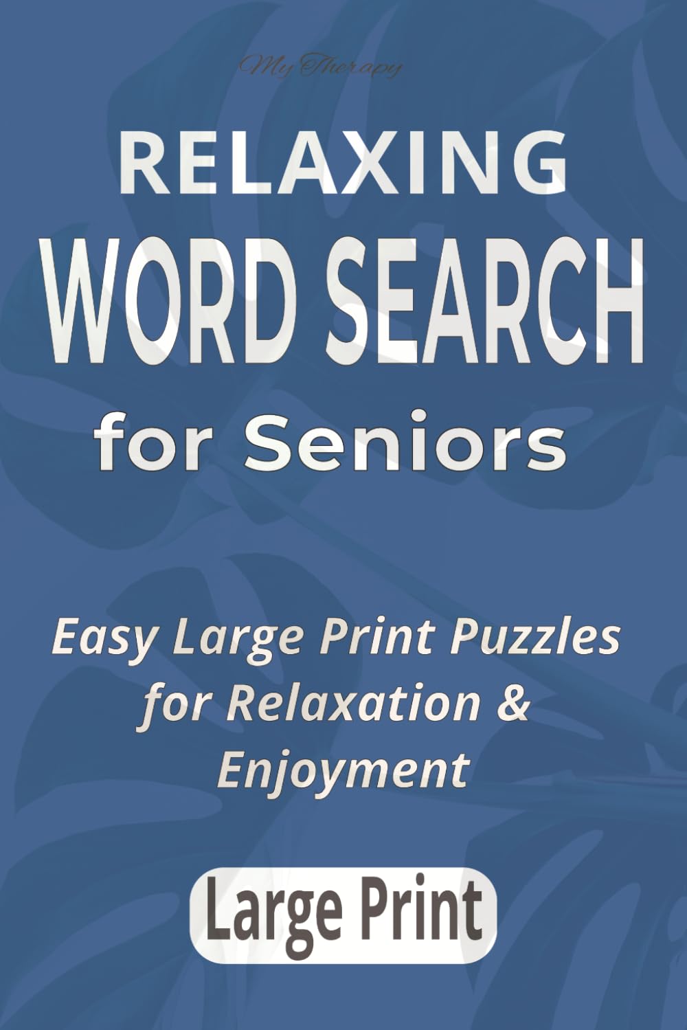 My Therapy Word Search For Seniors: 55 Easy Large Print Puzzles for Relaxation, Memory & Focus (My Therapy Easy Word Search Series)