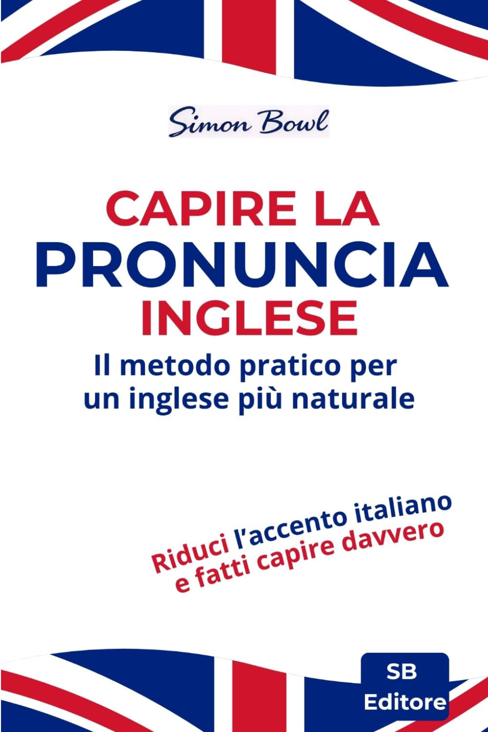 Capire la pronuncia inglese: Il metodo pratico per un inglese più naturale