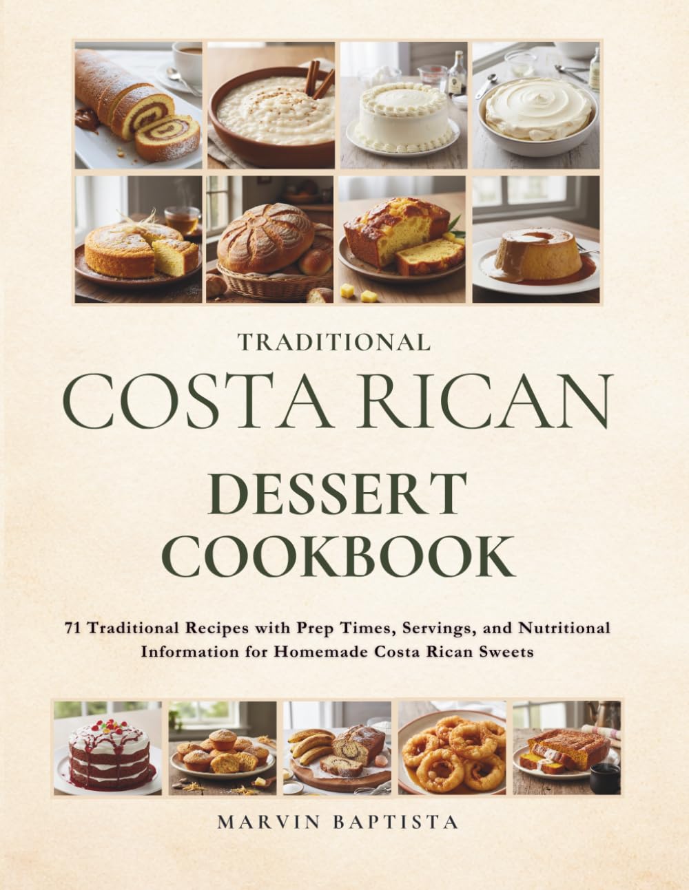 Traditional Costa Rican Dessert Cookbook: 71 Traditional Recipes with Prep Times, Servings, and Nutritional Information for Homemade Costa Rican Sweets