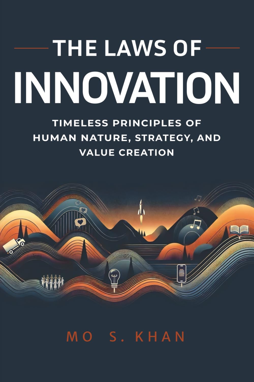 The Laws of Innovation: Timeless Principles of Human Nature, Strategy, and Value Creation