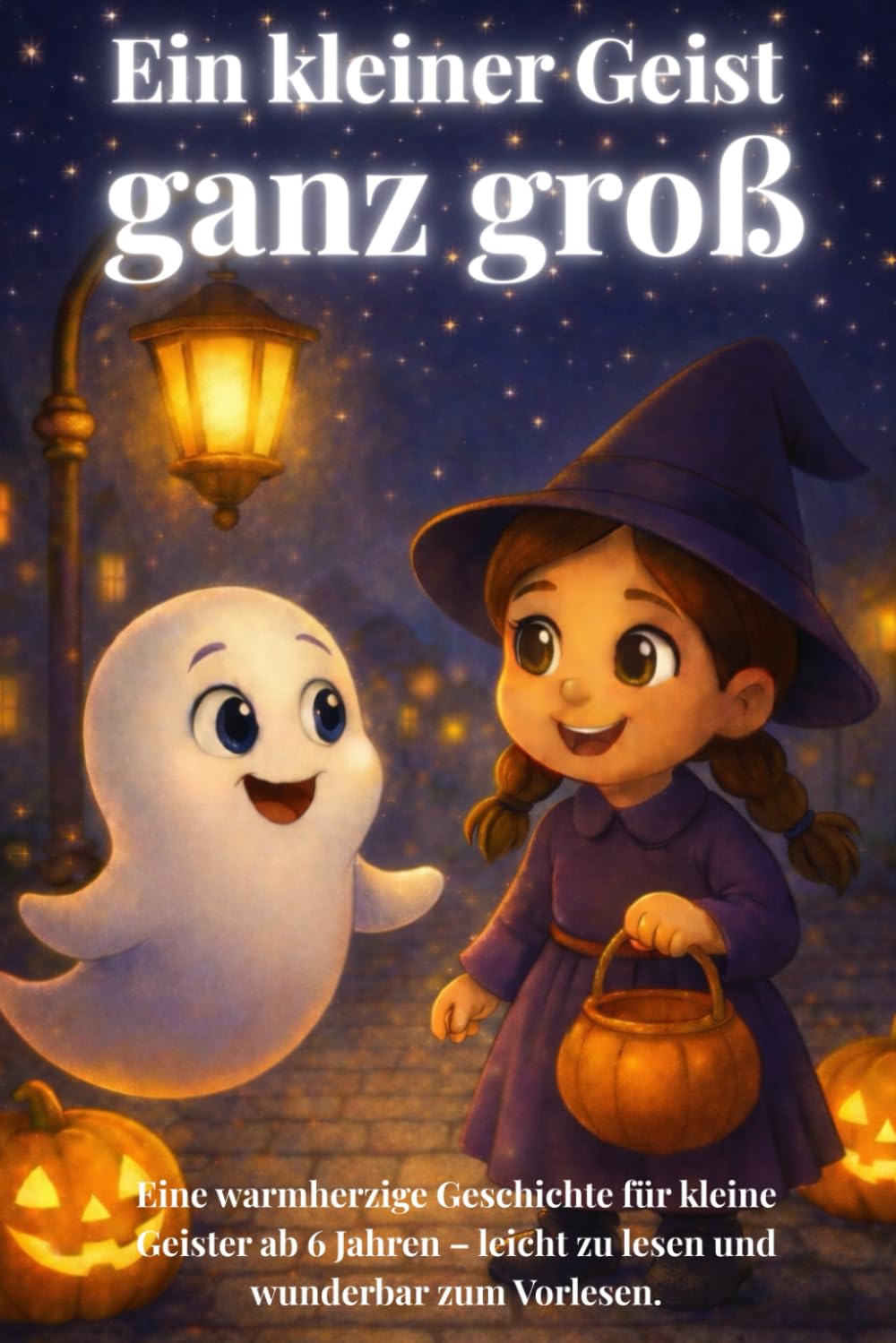 Ein kleiner Geist ganz groß: Ein zauberhaftes Halloween-Abenteuer über Mut, Freundschaft und Vertrauen – Vorlesebuch für Kinder ab 6 Jahren