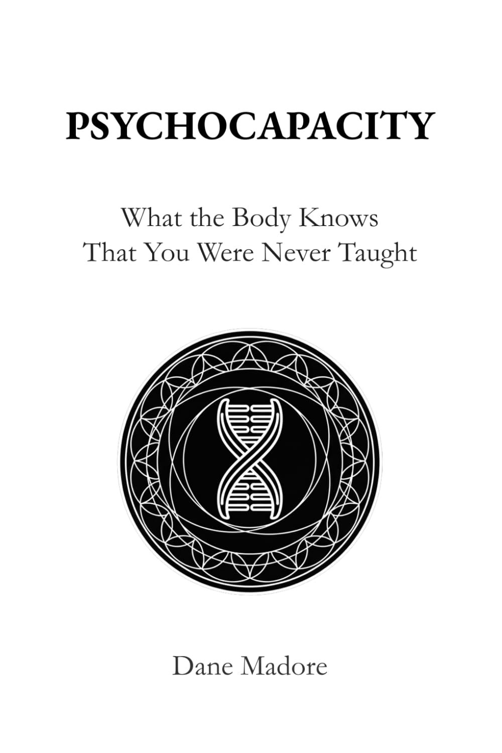 Psychocapacity: What The Body Knows That You Were Never Taught