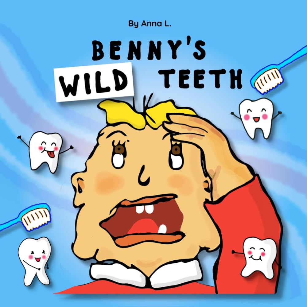 Benny's Wild Teeth: A Funny, Gentle Story That Helps Children Feel Confident About Brushing and Dentist Visits (Benny's Tooth Tales)