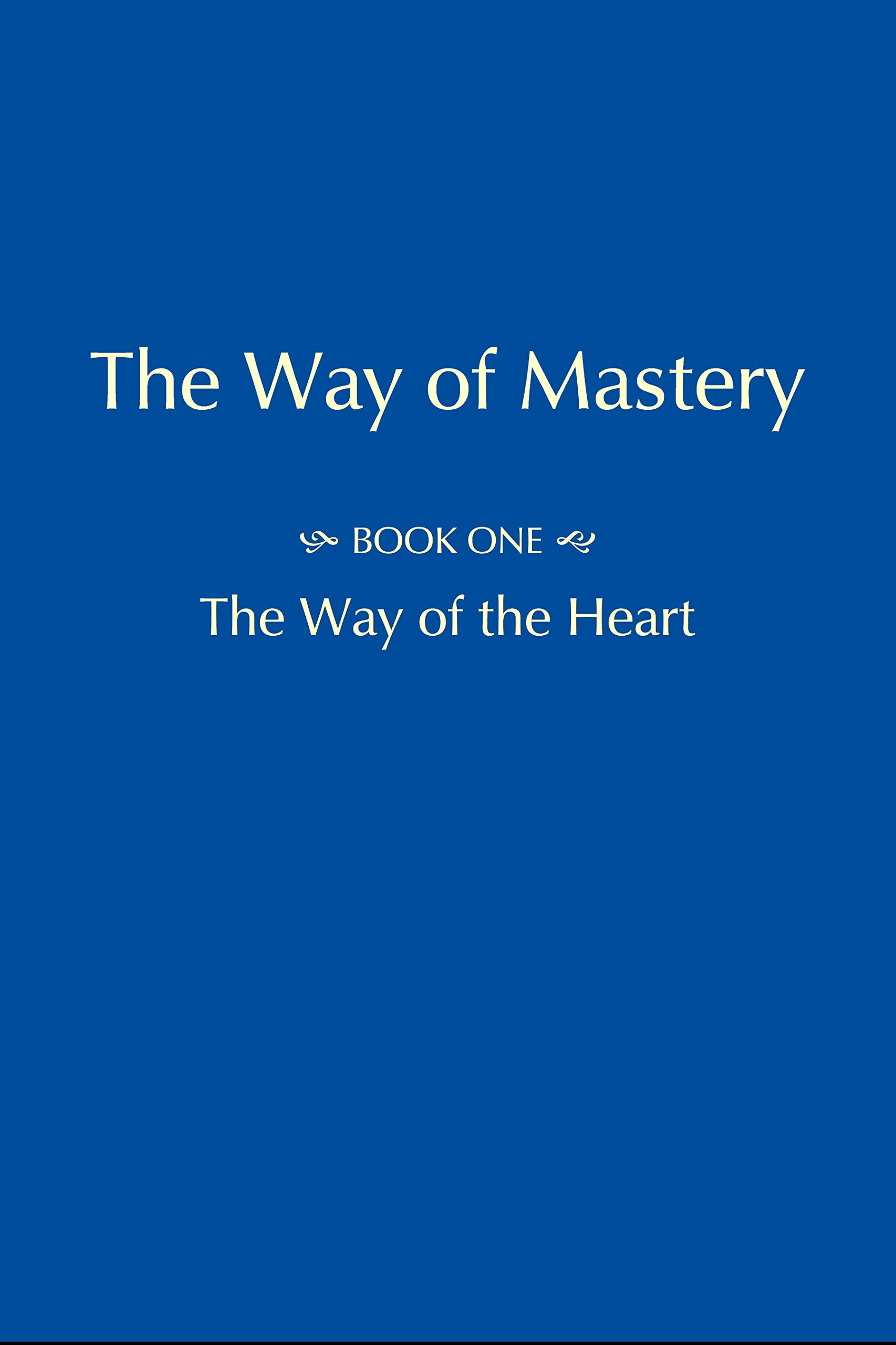The Way of Mastery - Part One: The Way of the Heart