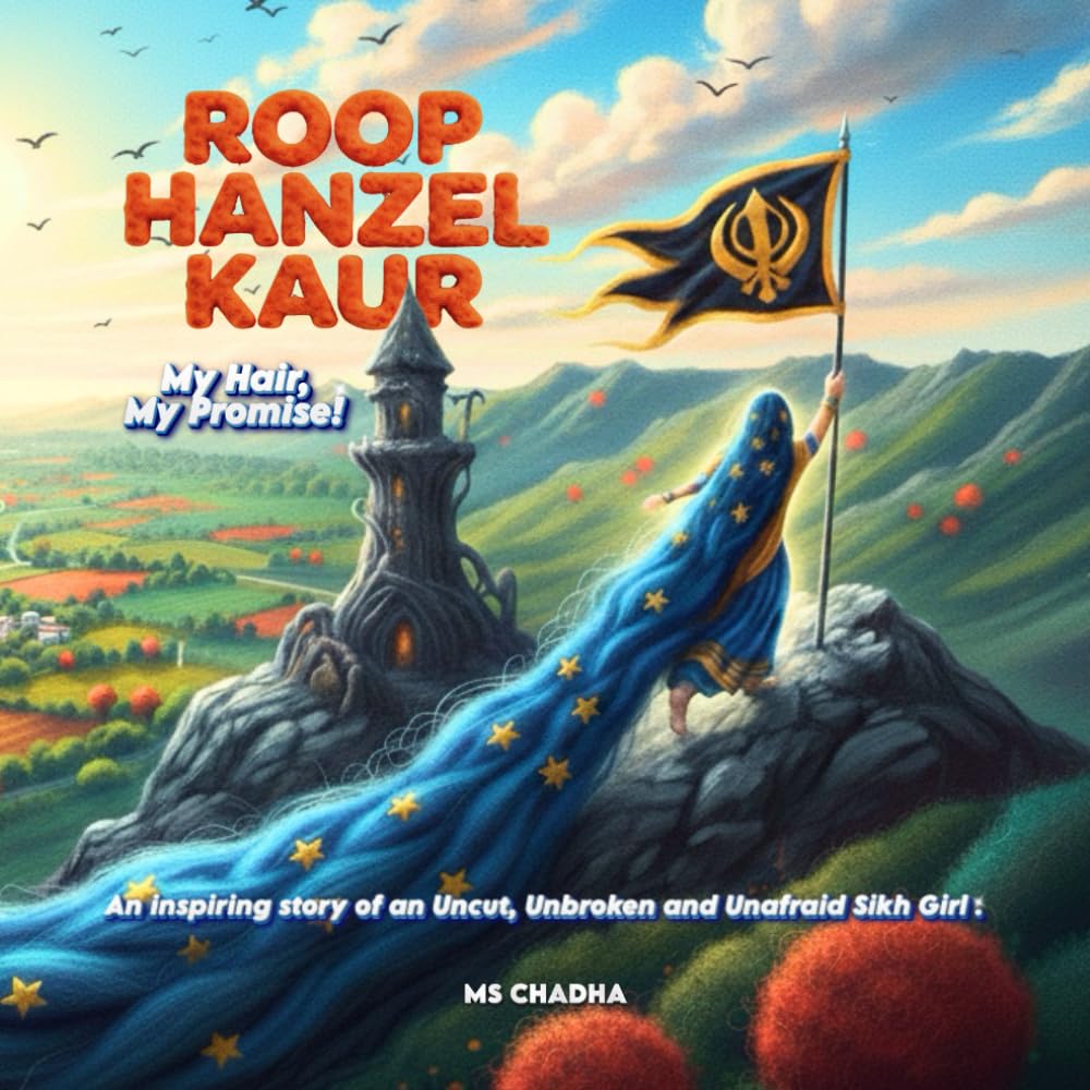 Roop Hanzel Kaur: My Hair, My Promise: An inspiring story of an Uncut, Unbroken and Unafraid Sikh girl (Sikhi For The Young Hearts)