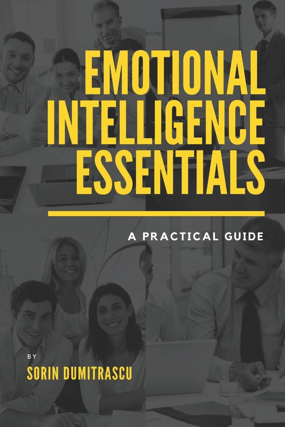 Emotional Intelligence Essentials: A Practical Guide: 1