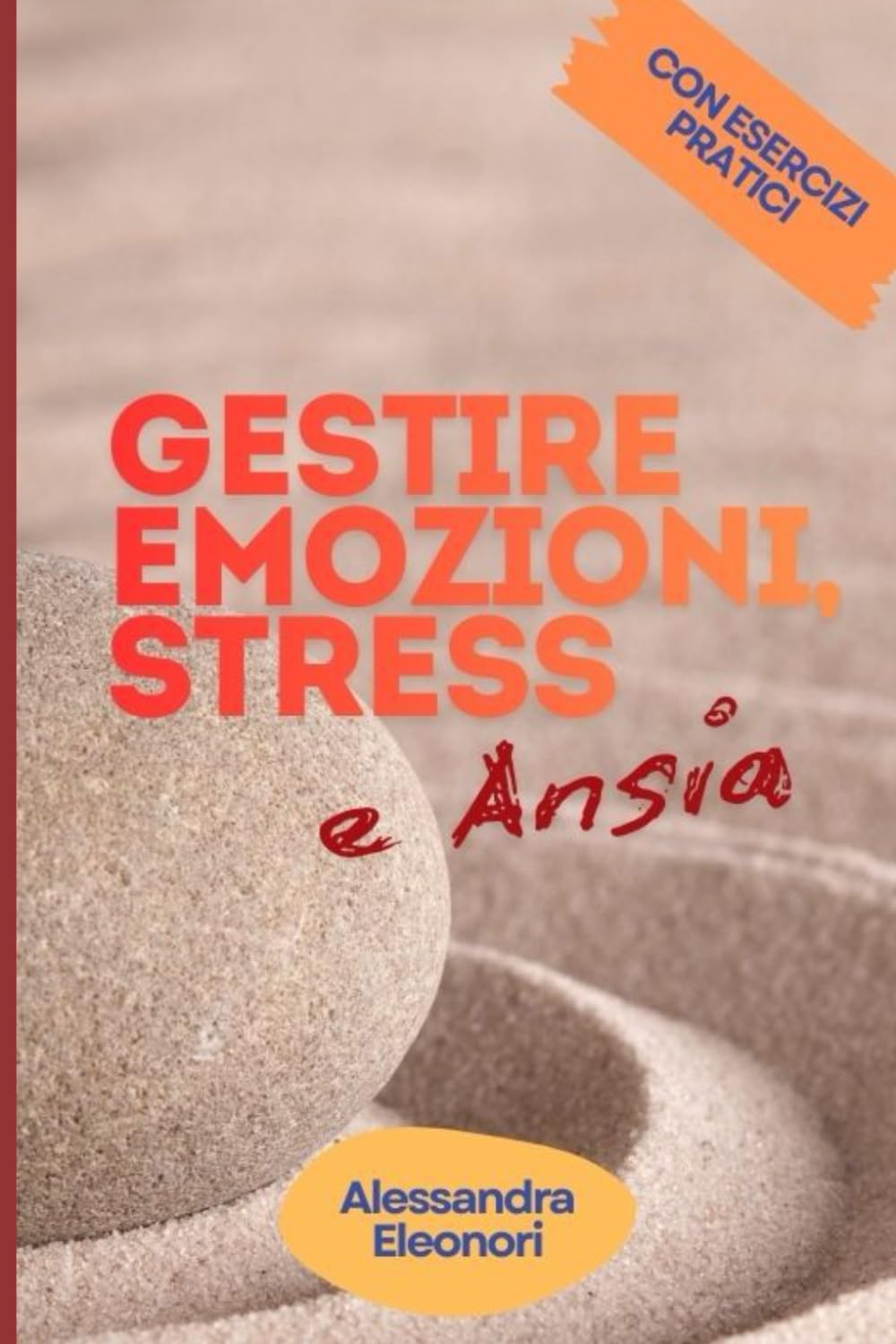 Gestire Emozioni, Stress e Ansia: Manuale Pratico di Consapevolezza e Resilienza Emotiva con Esercizi, Tecniche di Respirazione e Strategie Anti-Ansia