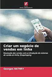 Criar um negócio de vendas em linha: Revolução das vendas com a introdução de sistemas de venda em linha: Dropshipping