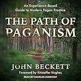 The Path of Paganism: An Experience-Based Guide to Modern Pagan Practice