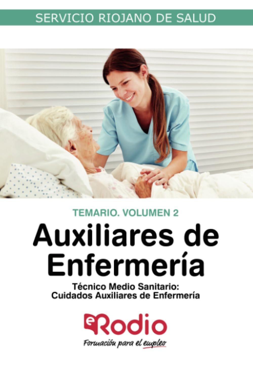 Auxiliares de Enfermería: Técnico Medio Sanitario. Cuidados Auxiliares de Enfermería. Temario. Volumen 2. Servicio Riojano de Salud (OPOSICIONES)
