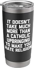 A Catholic Upbringing Makes You Hate Religion... Fun Atheist Stainless Steel Insulated Tumbler