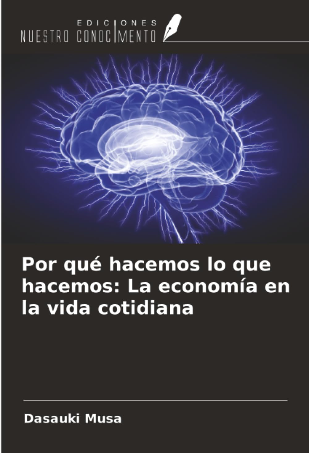 Por qué hacemos lo que hacemos: La economía en la vida cotidiana