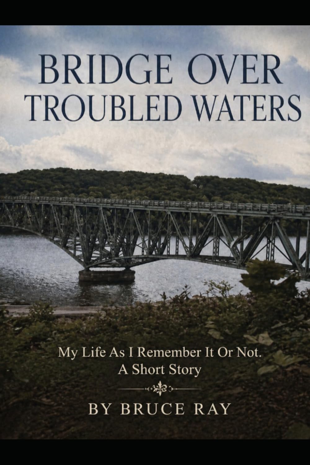 BRIDGE OVER TROUBLED WATERS: My Life as I Remember it or not. A Short Story