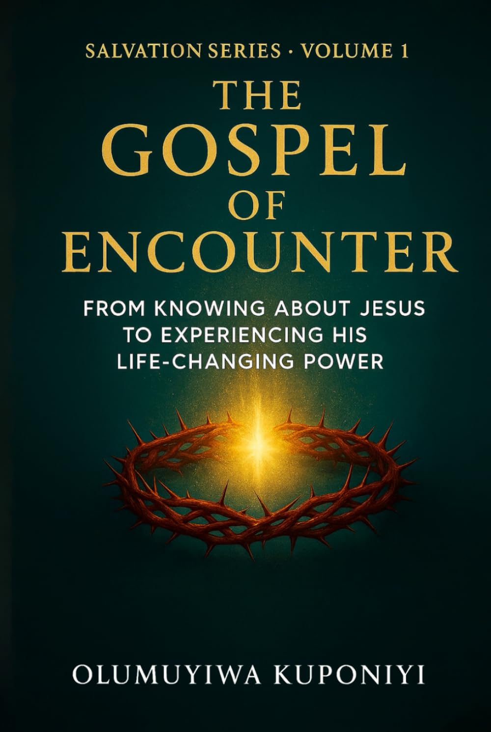 The Gospel of Encounter: From Knowing About Jesus to Experiencing His Life-Changing Power (The Salvation Series)