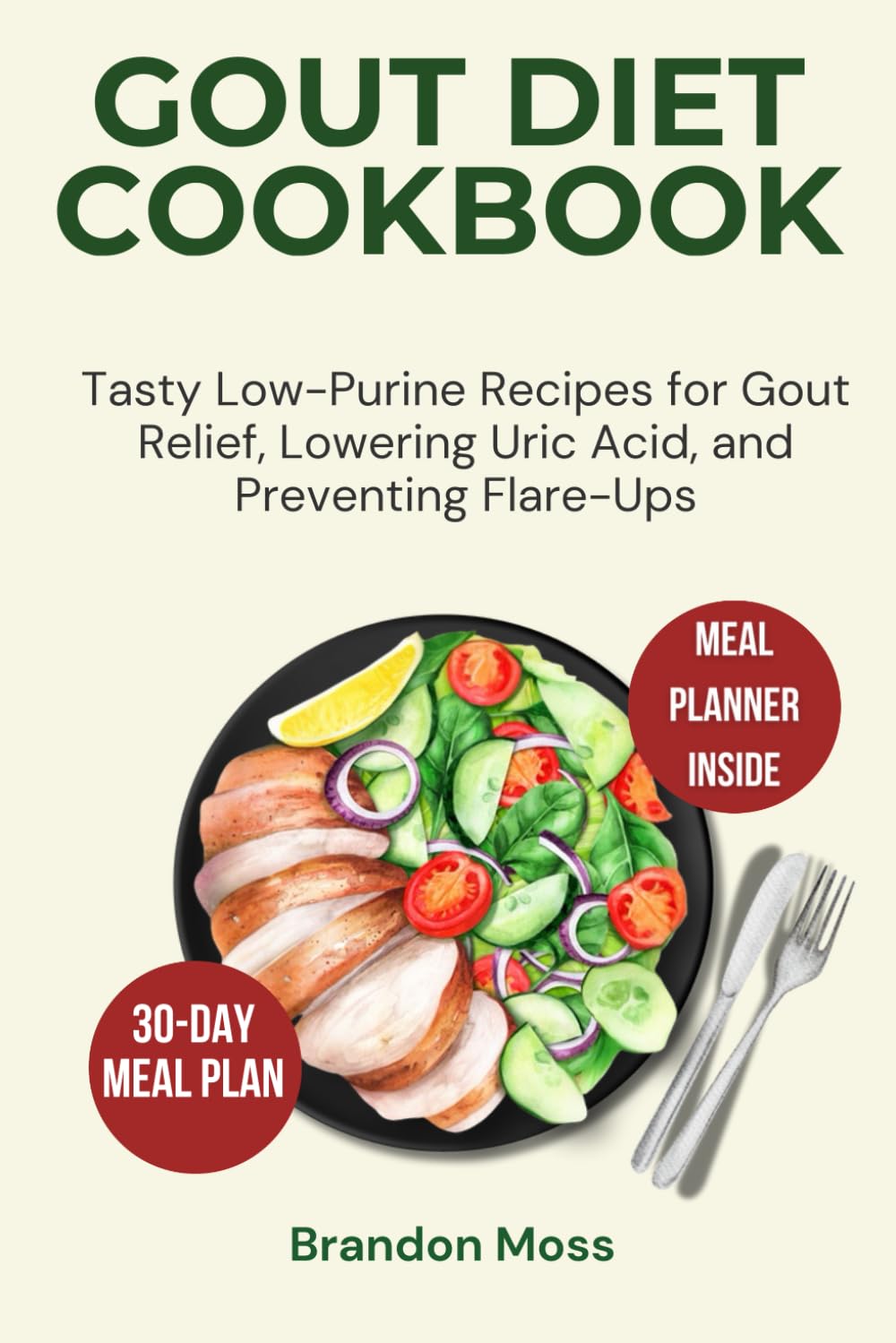 GOUT DIET COOKBOOK: Tasty Low-Purine Recipes for Gout Relief, Lowering Uric Acid, and Preventing Flare-Ups