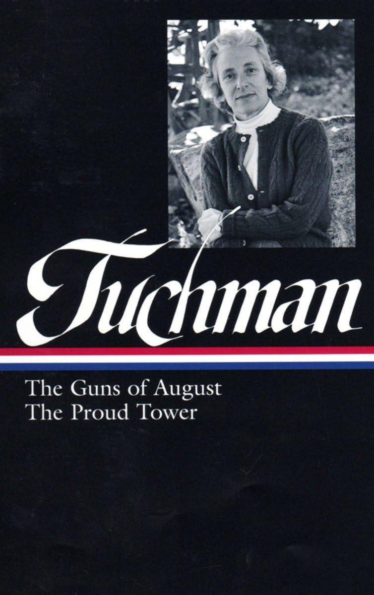 Barbara W. Tuchman: The Guns Of August, The Proud Tower (Loa #222) (Library of America, 222)